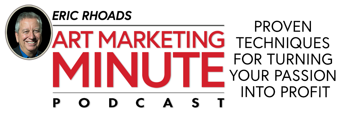 Art Marketing Minute Podcast with Eric Rhoads